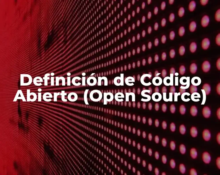 Definición de Código Abierto (Open Source)