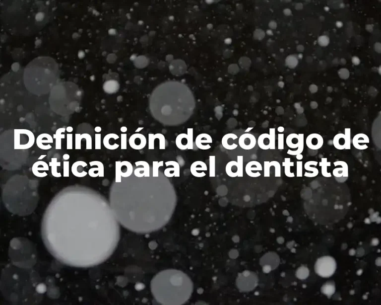 Definición de código de ética para el dentista