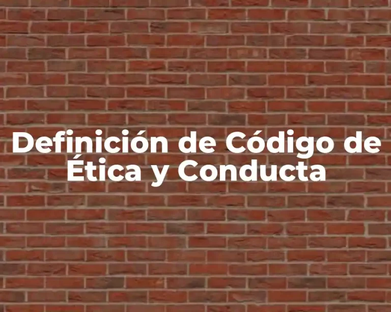 Definición de Código de Ética y Conducta