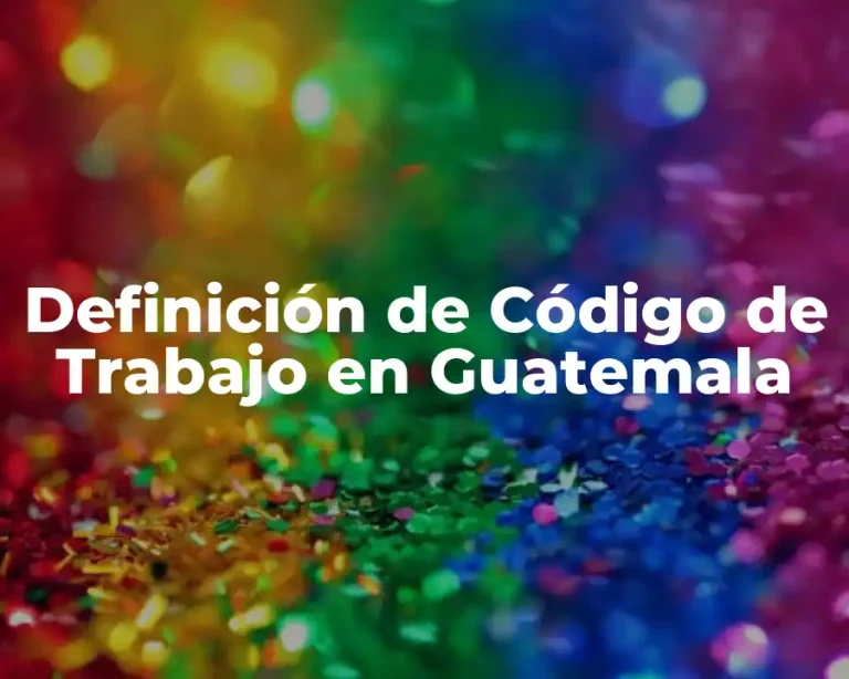 Definición de Código de Trabajo en Guatemala