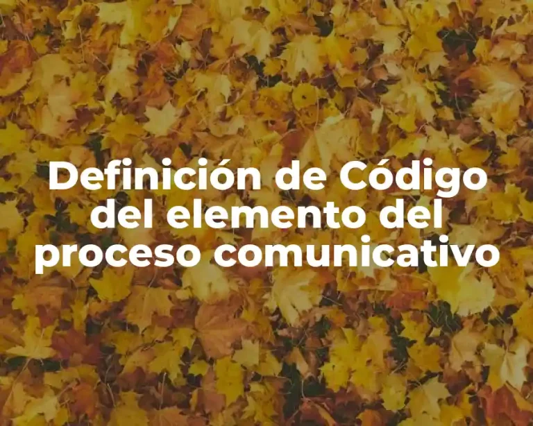 Definición de Código del elemento del proceso comunicativo