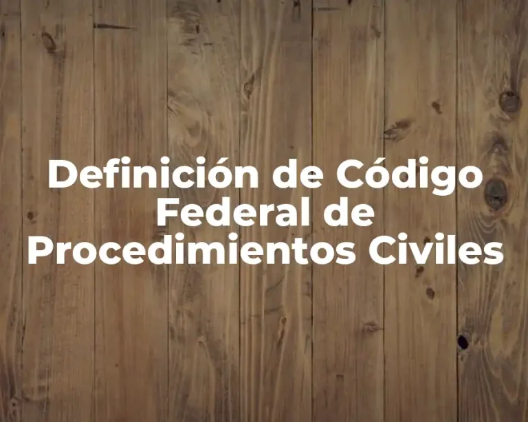 Definición de Código Federal de Procedimientos Civiles