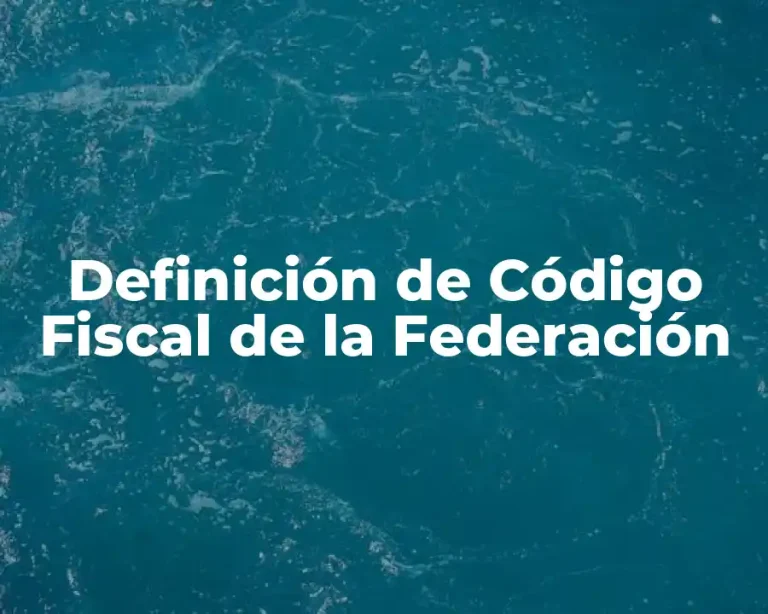 Definición de Código Fiscal de la Federación