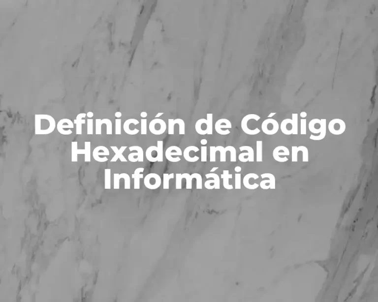 Definición de Código Hexadecimal en Informática
