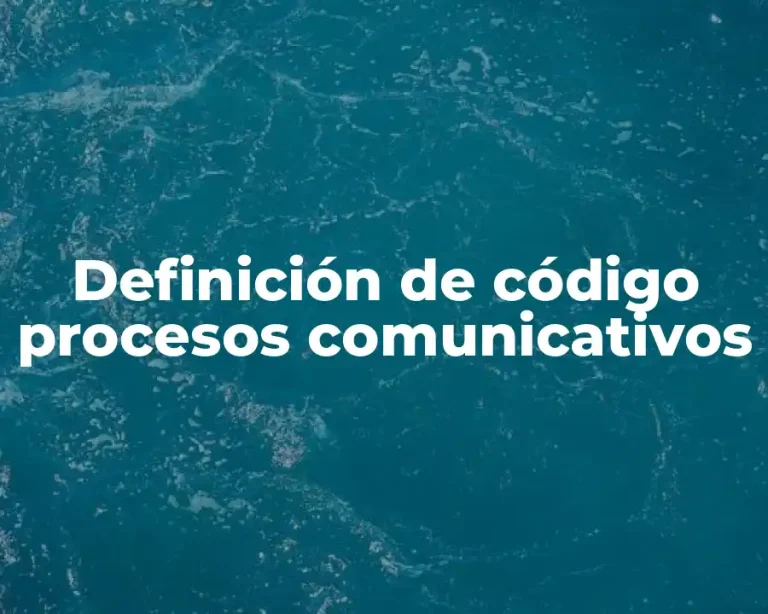 Definición de código procesos comunicativos