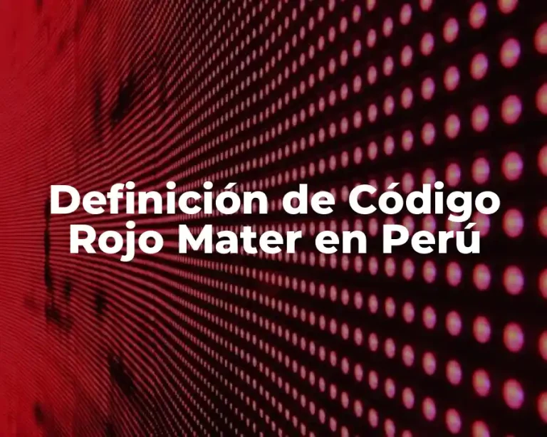 Definición de Código Rojo Mater en Perú