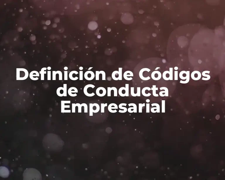 Definición de Códigos de Conducta Empresarial