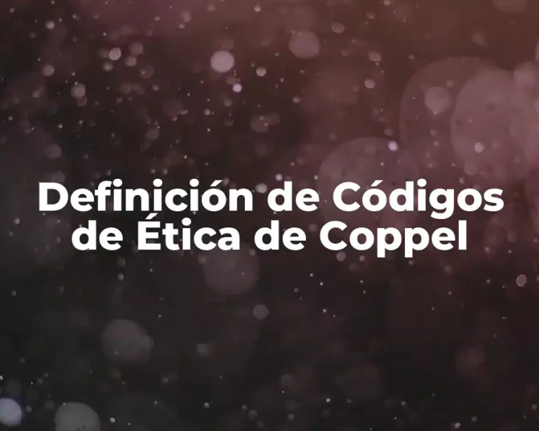 Definición de Códigos de Ética de Coppel