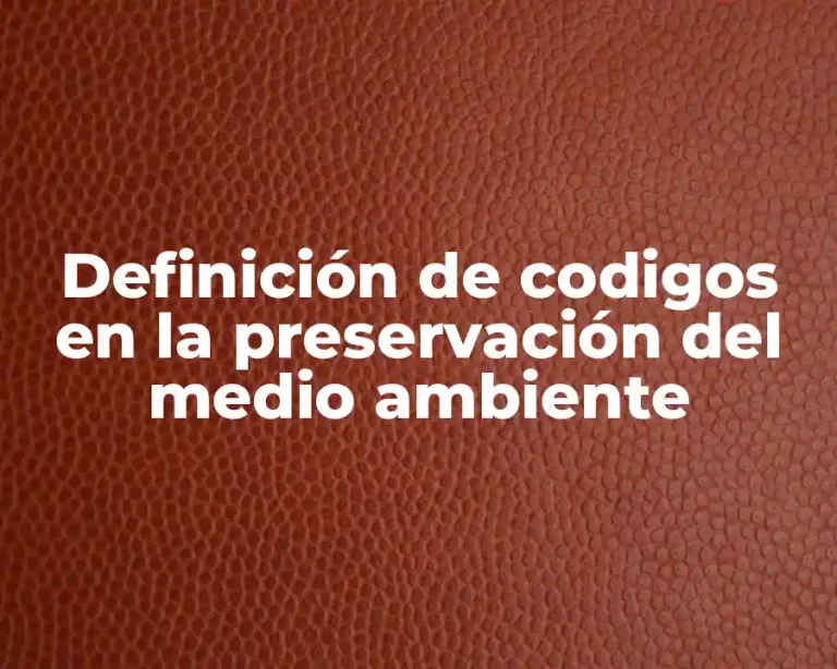 Definición de codigos en la preservación del medio ambiente