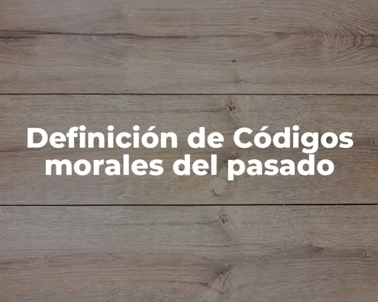 Definición de Códigos morales del pasado
