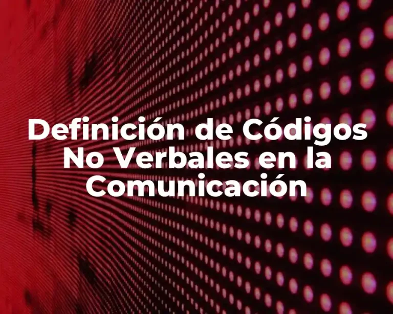 Definición de Códigos No Verbales en la Comunicación