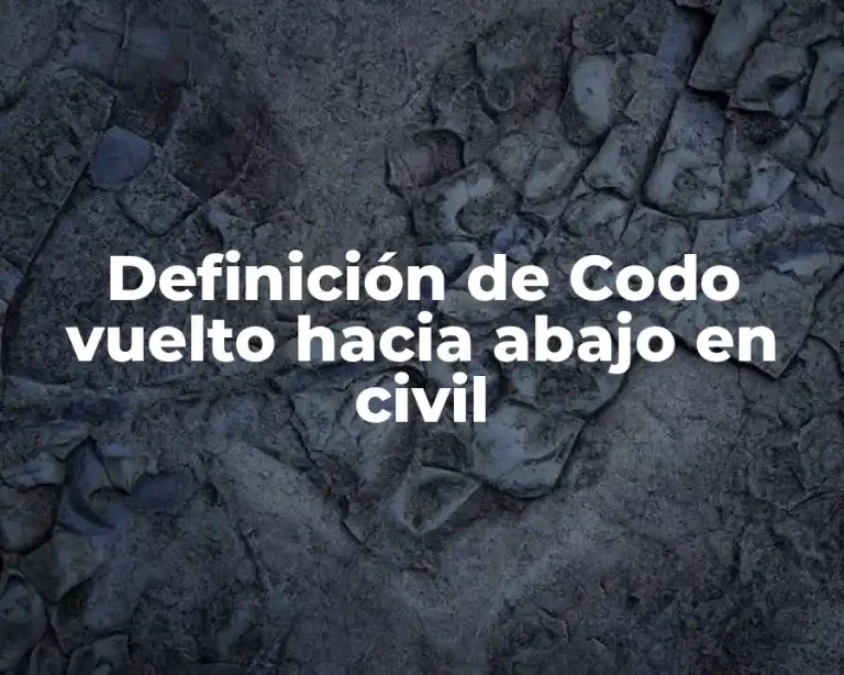 Definición de Codo vuelto hacia abajo en civil
