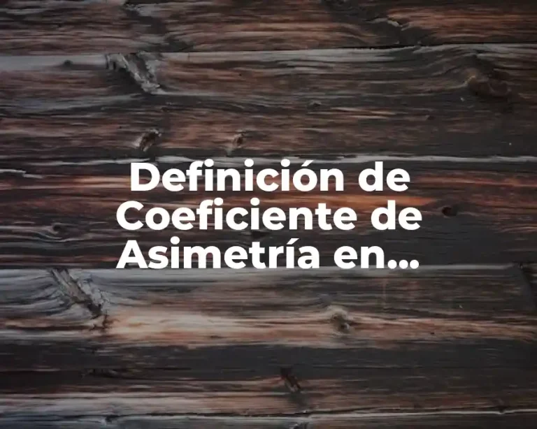 Definición de Coeficiente de Asimetría en Estadística