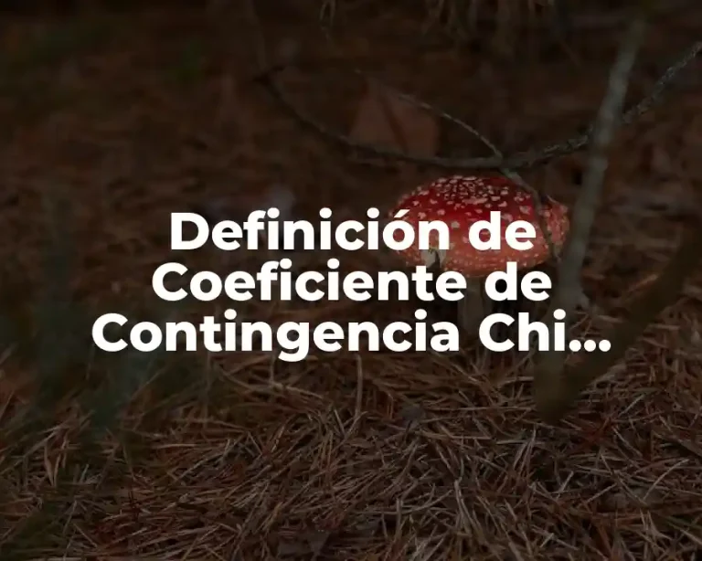 Definición de Coeficiente de Contingencia Chi Cuadrado