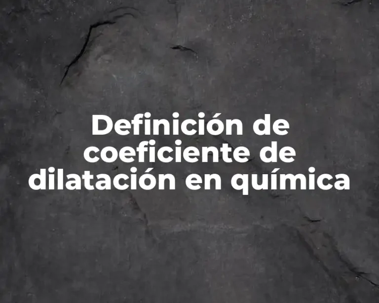 Definición de coeficiente de dilatación en química