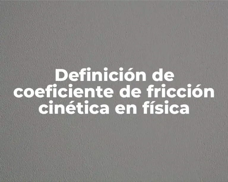 Definición de coeficiente de fricción cinética en física