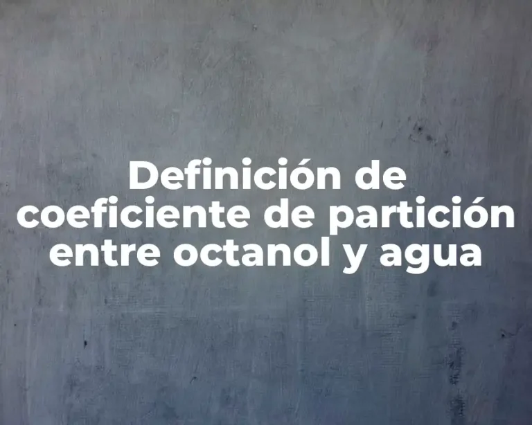 Definición de coeficiente de partición entre octanol y agua