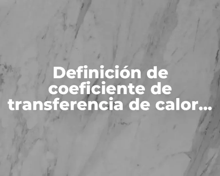 Definición de coeficiente de transferencia de calor por convección