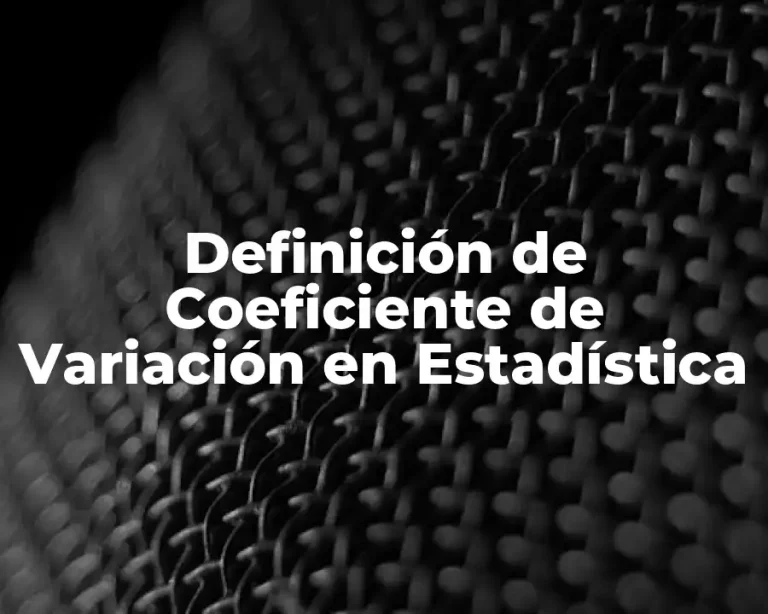 Definición de Coeficiente de Variación en Estadística