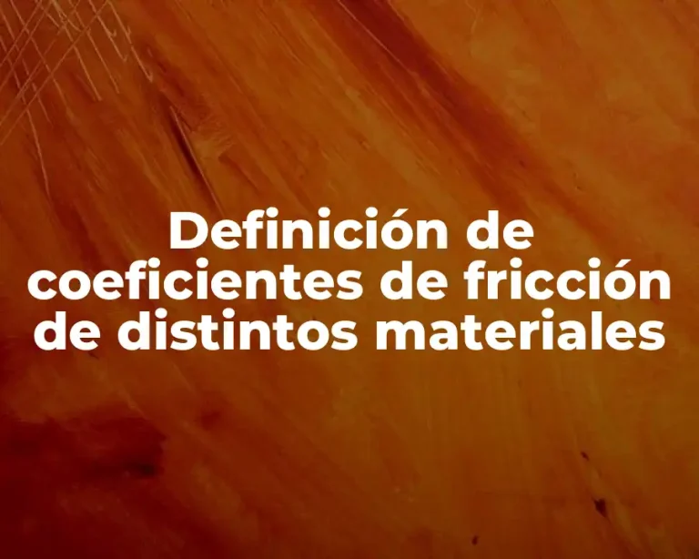 Definición de coeficientes de fricción de distintos materiales