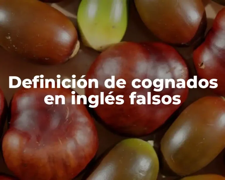 Definición de cognados en inglés falsos