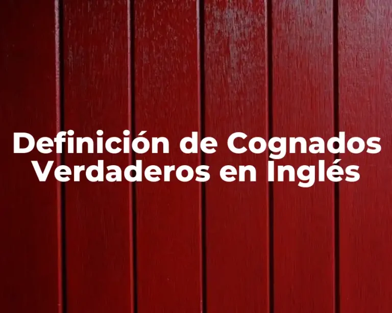 Definición de Cognados Verdaderos en Inglés
