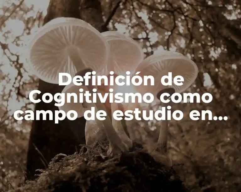 Definición de Cognitivismo como campo de estudio en psicología
