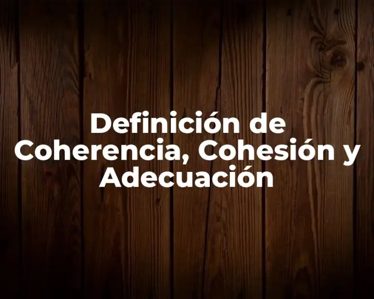 Definición de Coherencia, Cohesión y Adecuación
