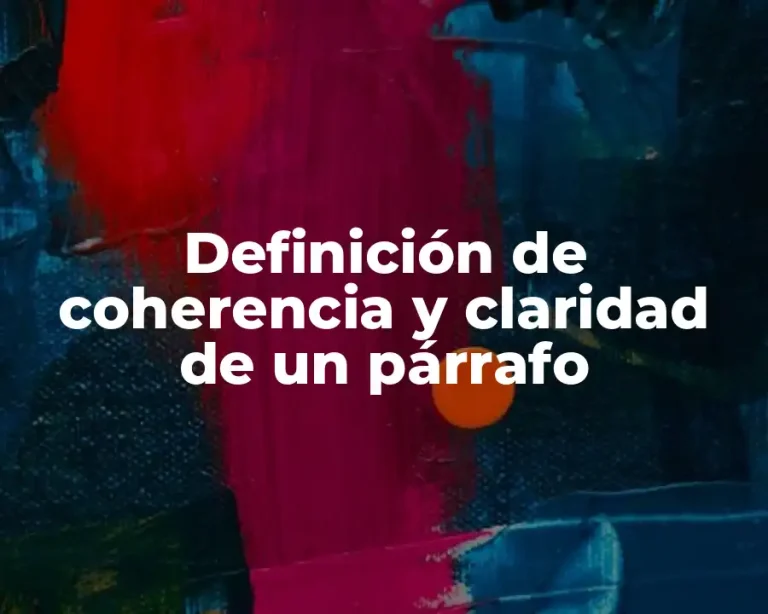 Definición de coherencia y claridad de un párrafo