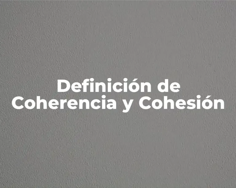Definición de Coherencia y Cohesión