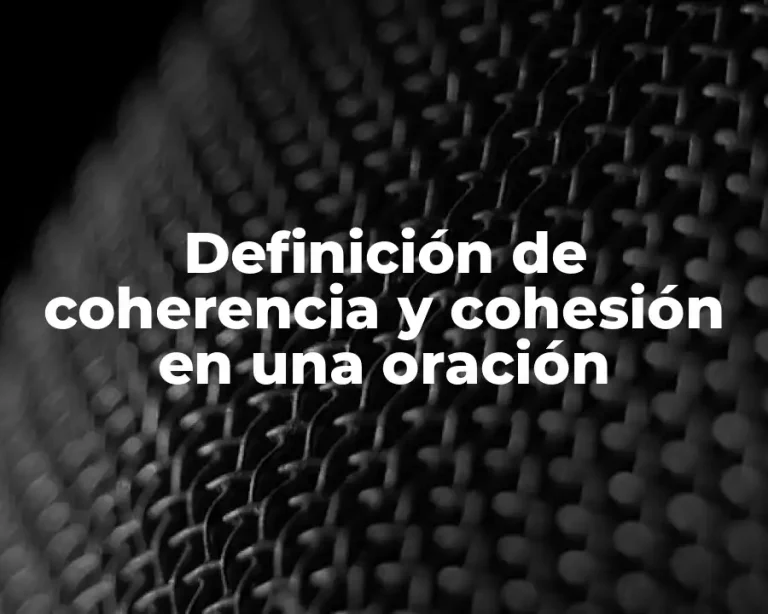 Definición de coherencia y cohesión en una oración