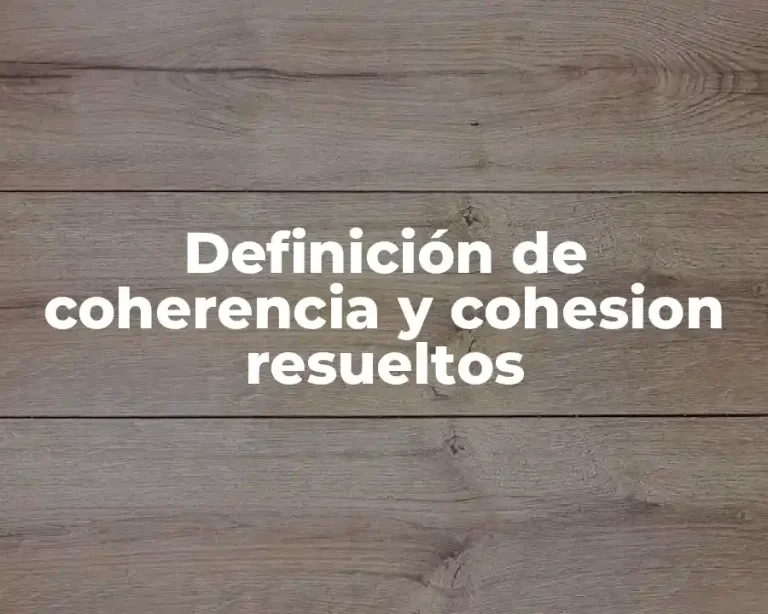 Definición de coherencia y cohesion resueltos