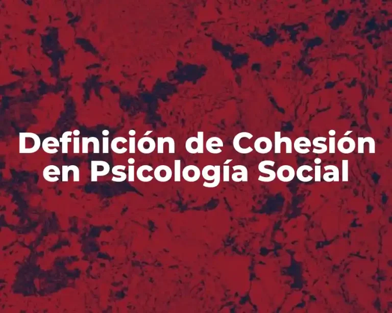 Definición de Cohesión en Psicología Social