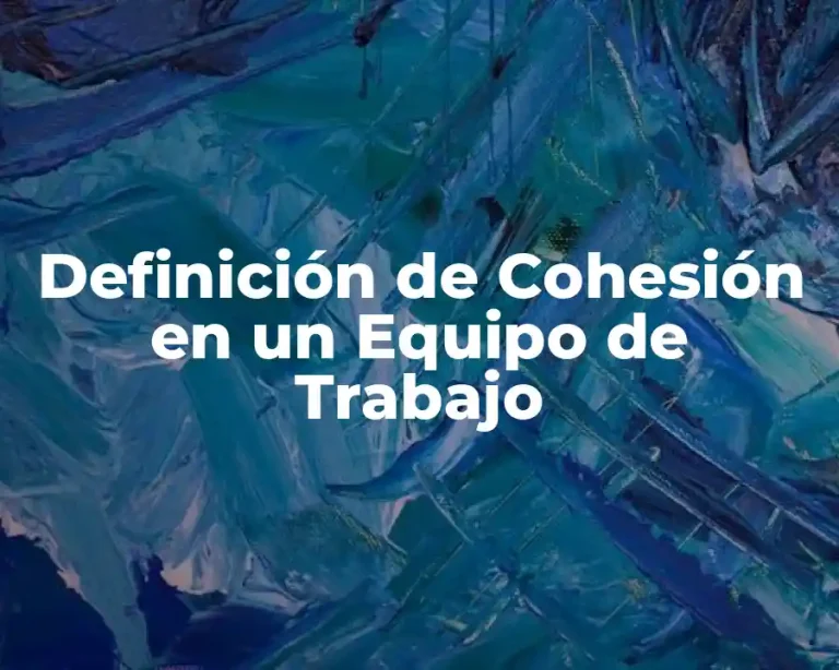Definición de Cohesión en un Equipo de Trabajo