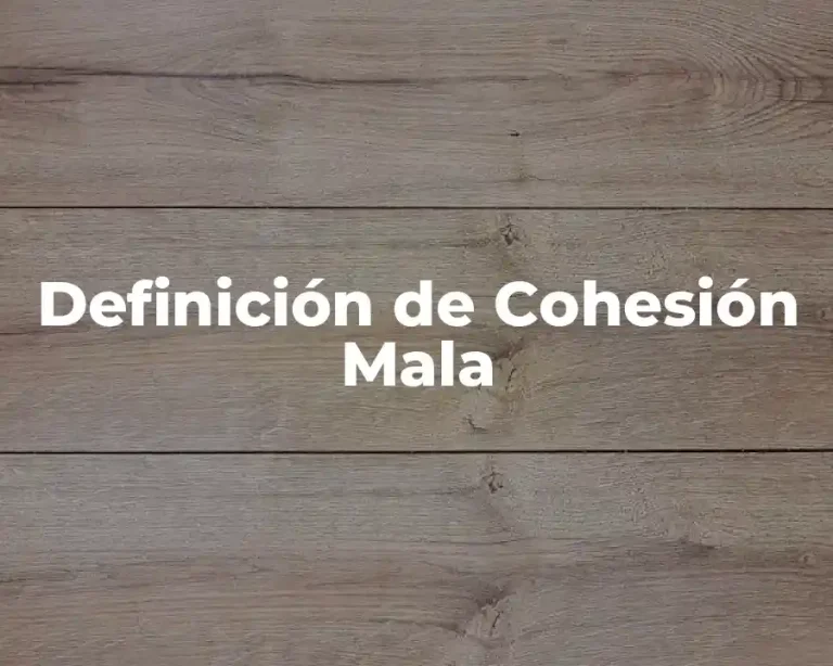 Definición de Cohesión Mala