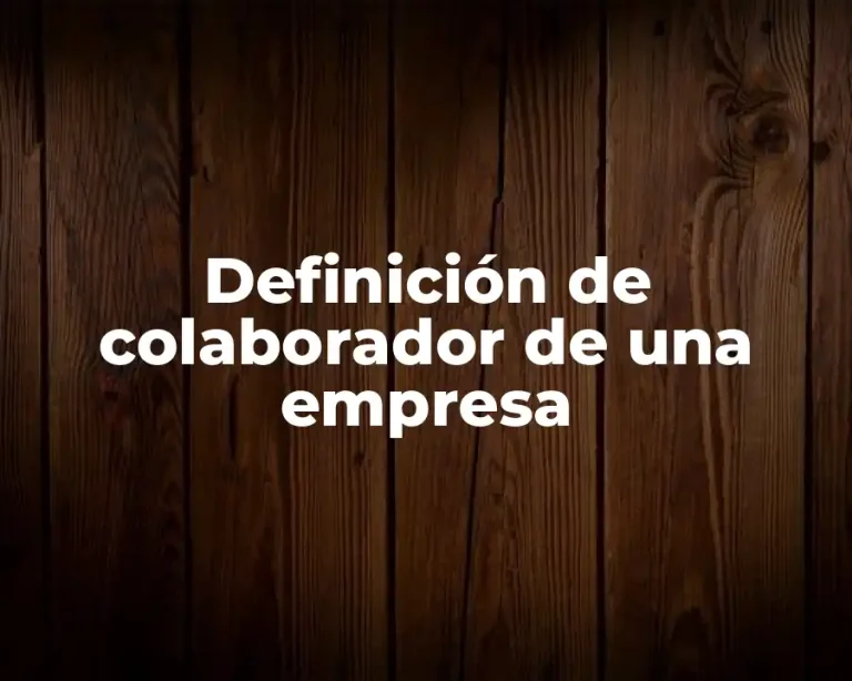Definición de colaborador de una empresa