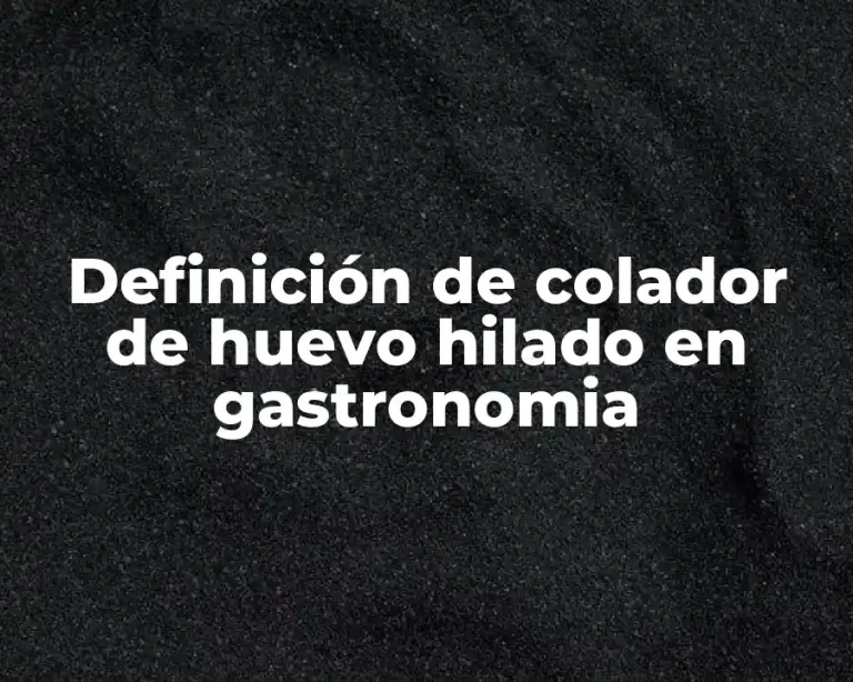 Definición de colador de huevo hilado en gastronomia