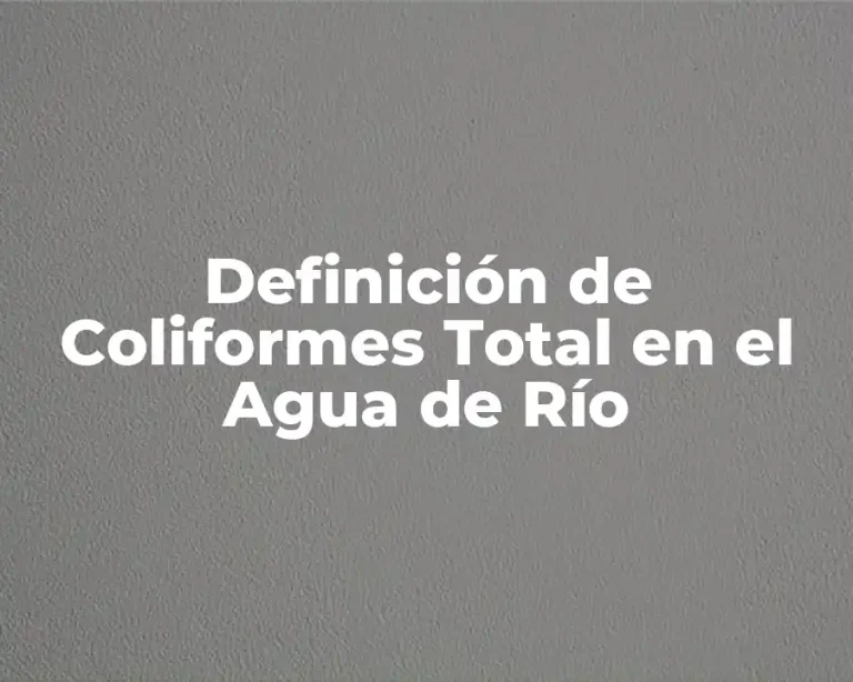 Definición de Coliformes Total en el Agua de Río