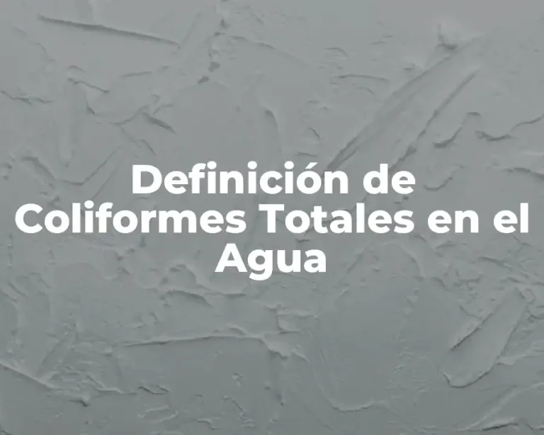 Definición de Coliformes Totales en el Agua