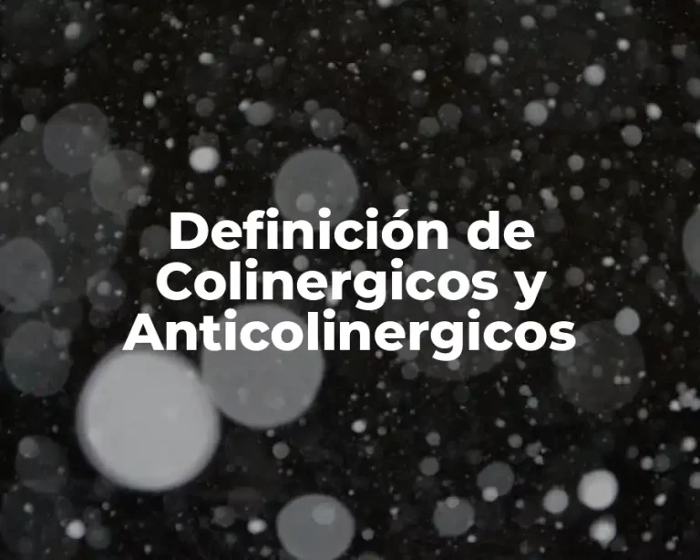 Definición de Colinergicos y Anticolinergicos