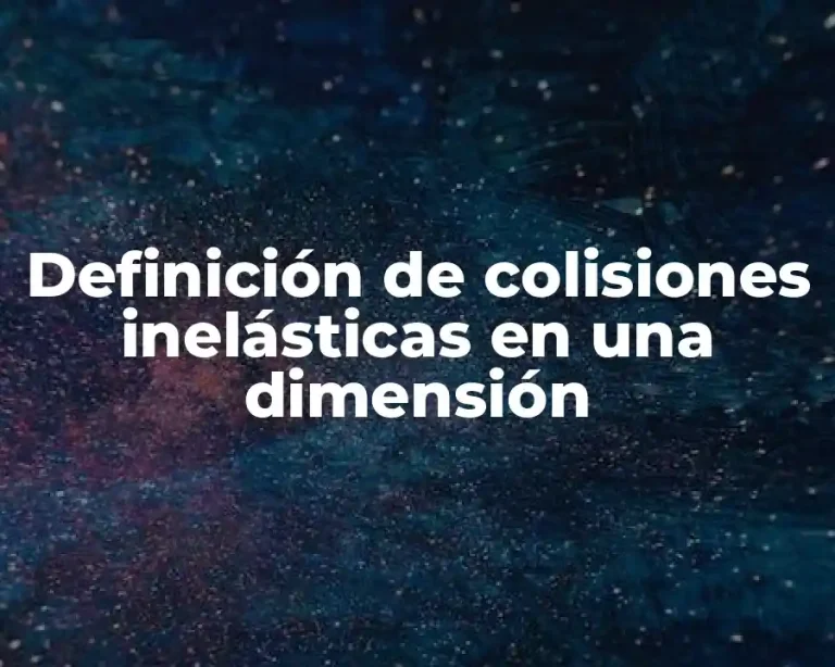 Definición de colisiones inelásticas en una dimensión