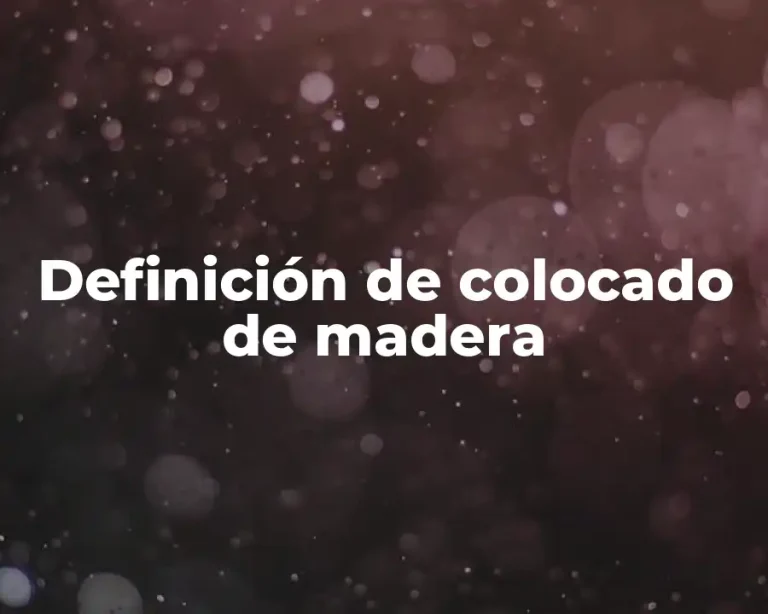 Definición de colocado de madera