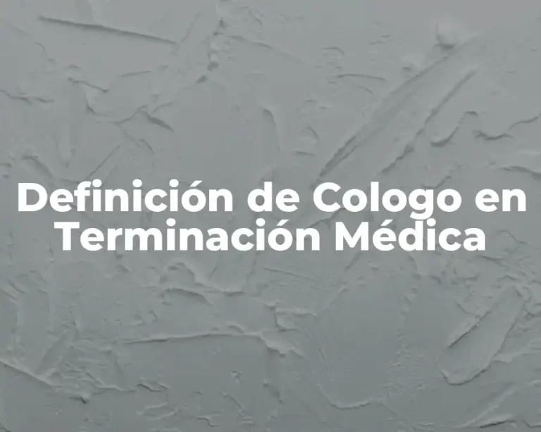Definición de Cologo en Terminación Médica