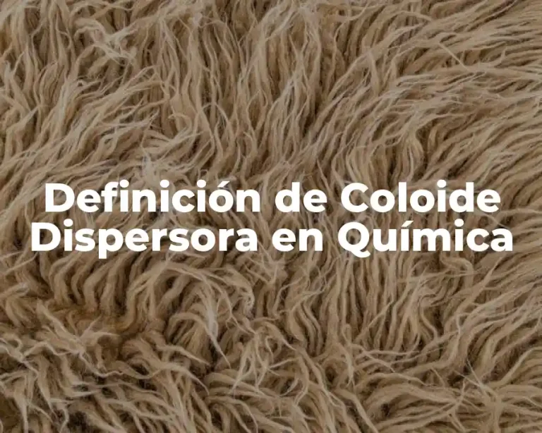 Definición de Coloide Dispersora en Química