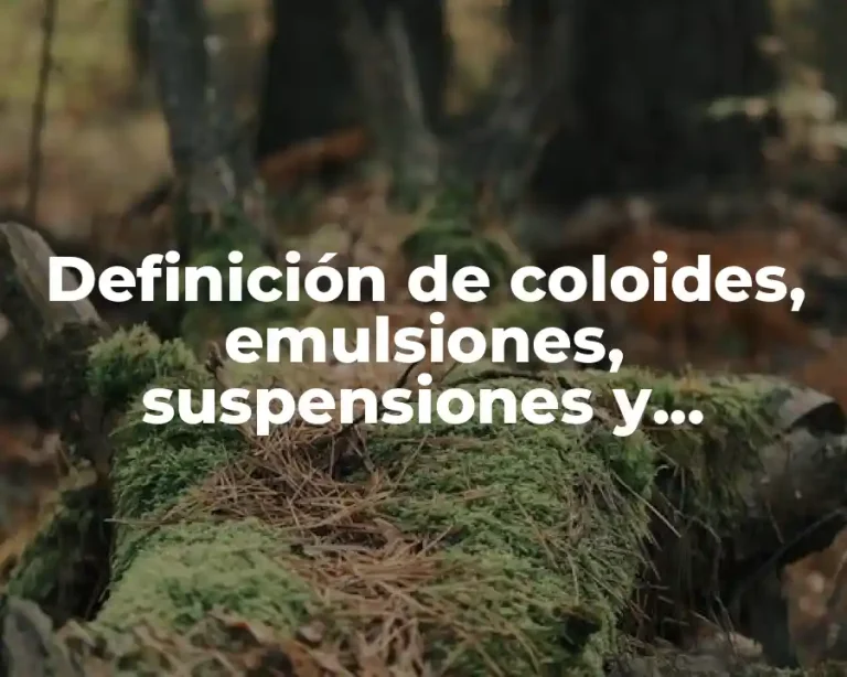 Definición de coloides, emulsiones, suspensiones y dispersos