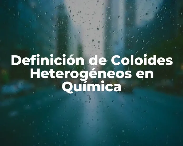 Definición de Coloides Heterogéneos en Química