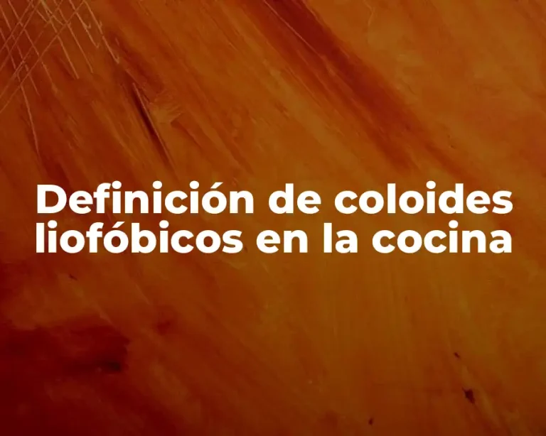 Definición de coloides liofóbicos en la cocina