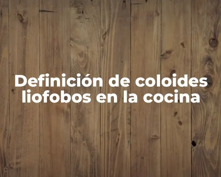 Definición de coloides liofobos en la cocina
