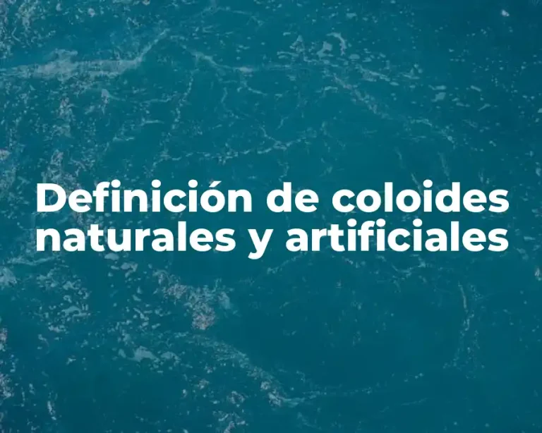 Definición de coloides naturales y artificiales