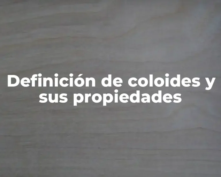Definición de coloides y sus propiedades